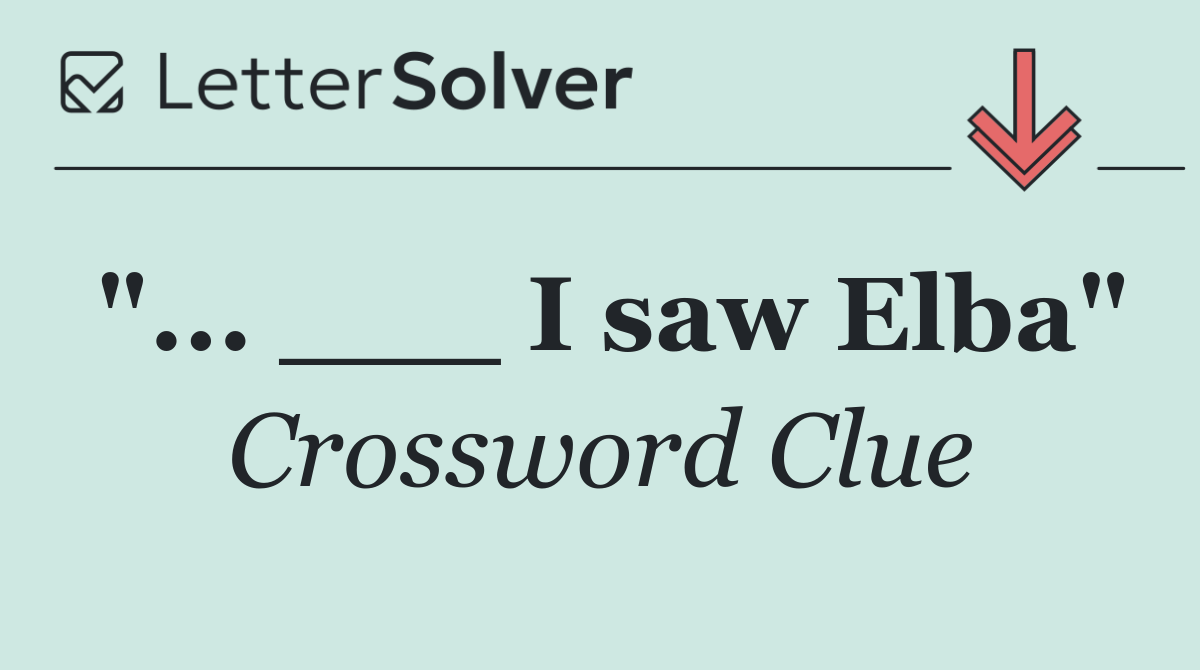 "... ___ I saw Elba"