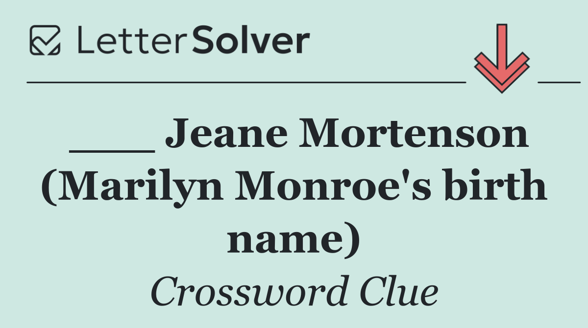 ___ Jeane Mortenson (Marilyn Monroe's birth name)