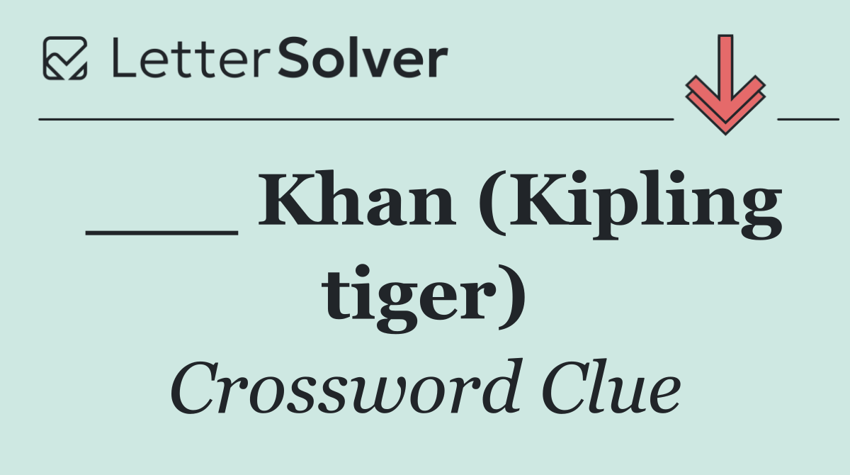 ___ Khan (Kipling tiger)
