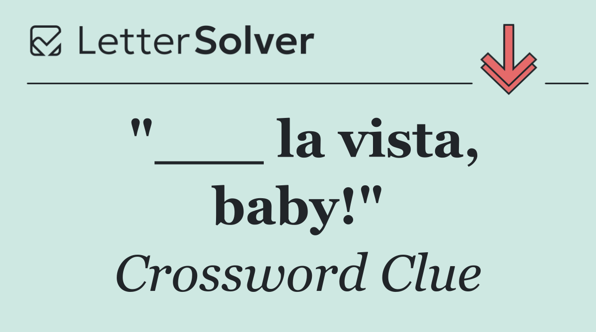 "___ la vista, baby!"