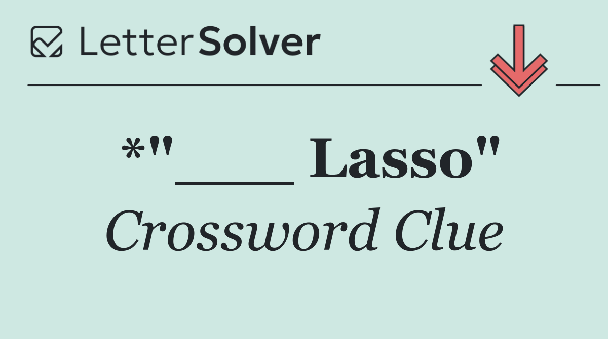 *"___ Lasso"