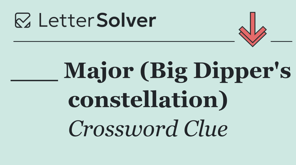 ___ Major (Big Dipper's constellation)