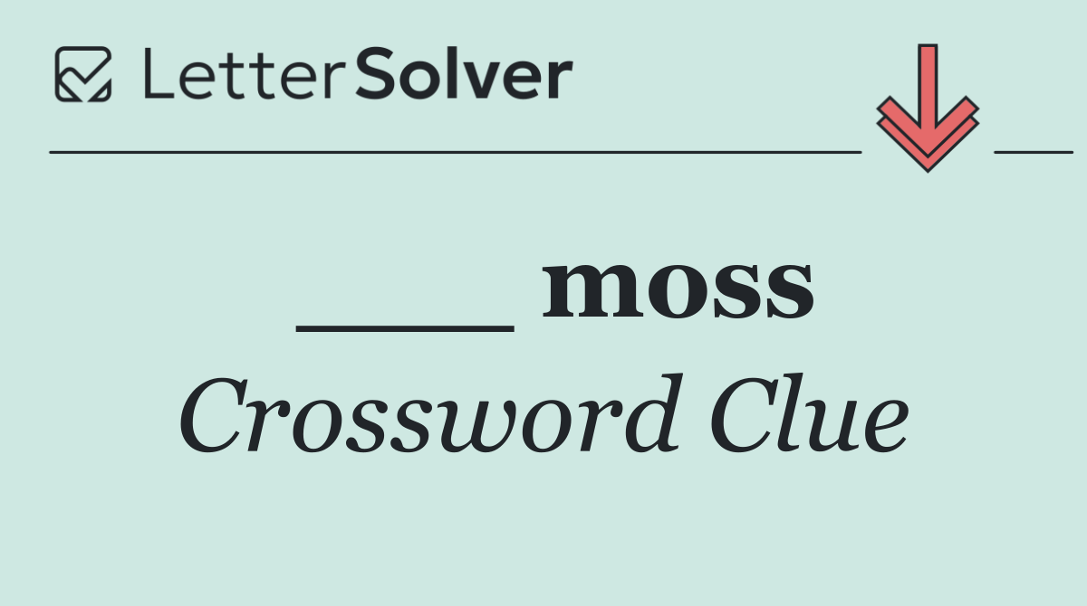 ___ moss