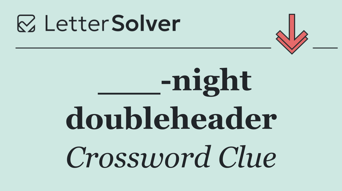 ___ night doubleheader
