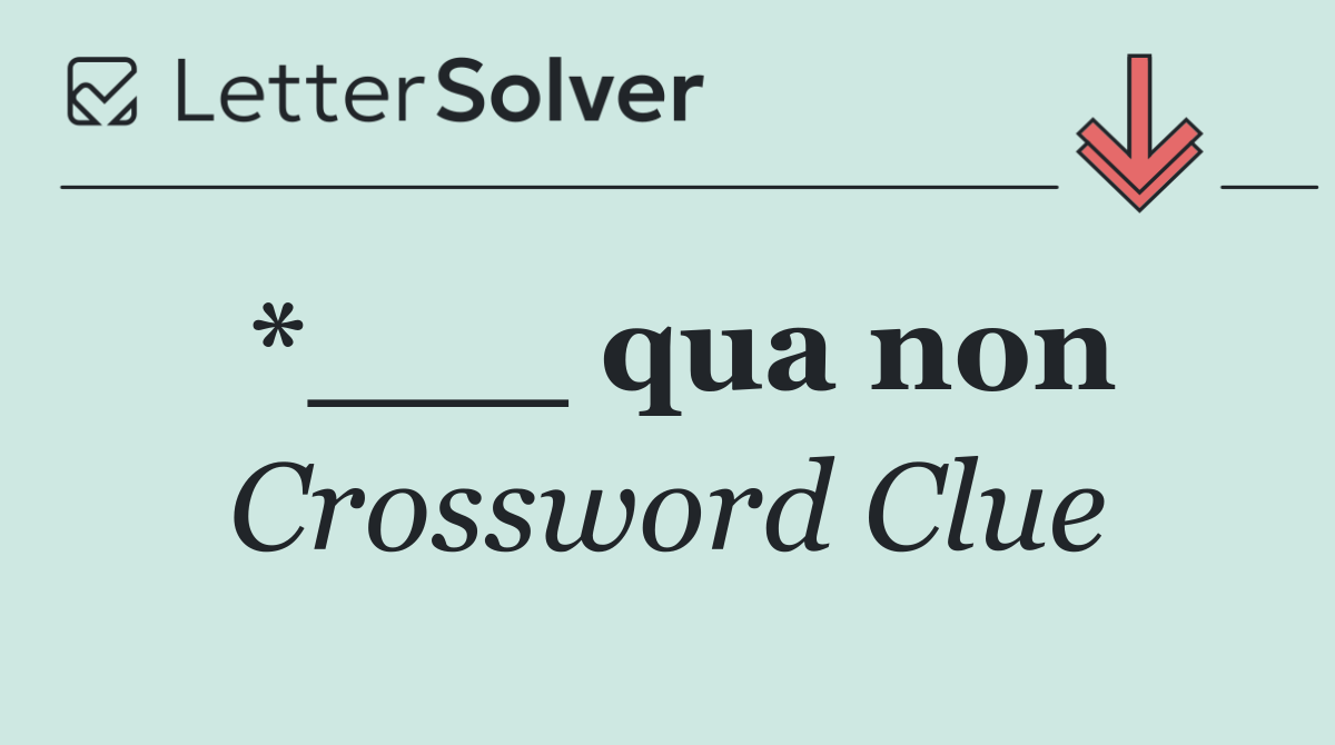 *___ qua non
