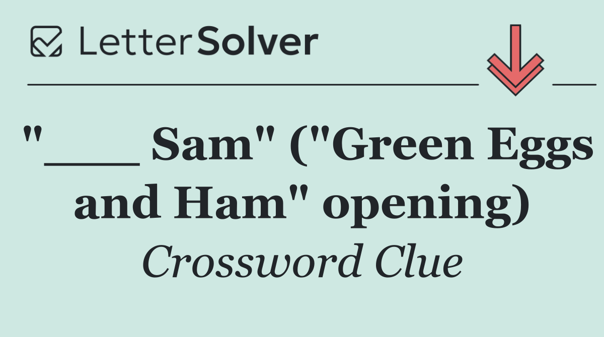 "___ Sam" ("Green Eggs and Ham" opening)