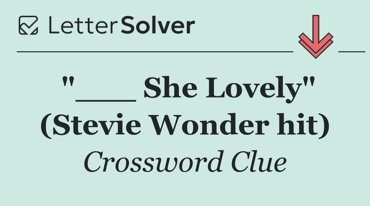"___ She Lovely" (Stevie Wonder hit)