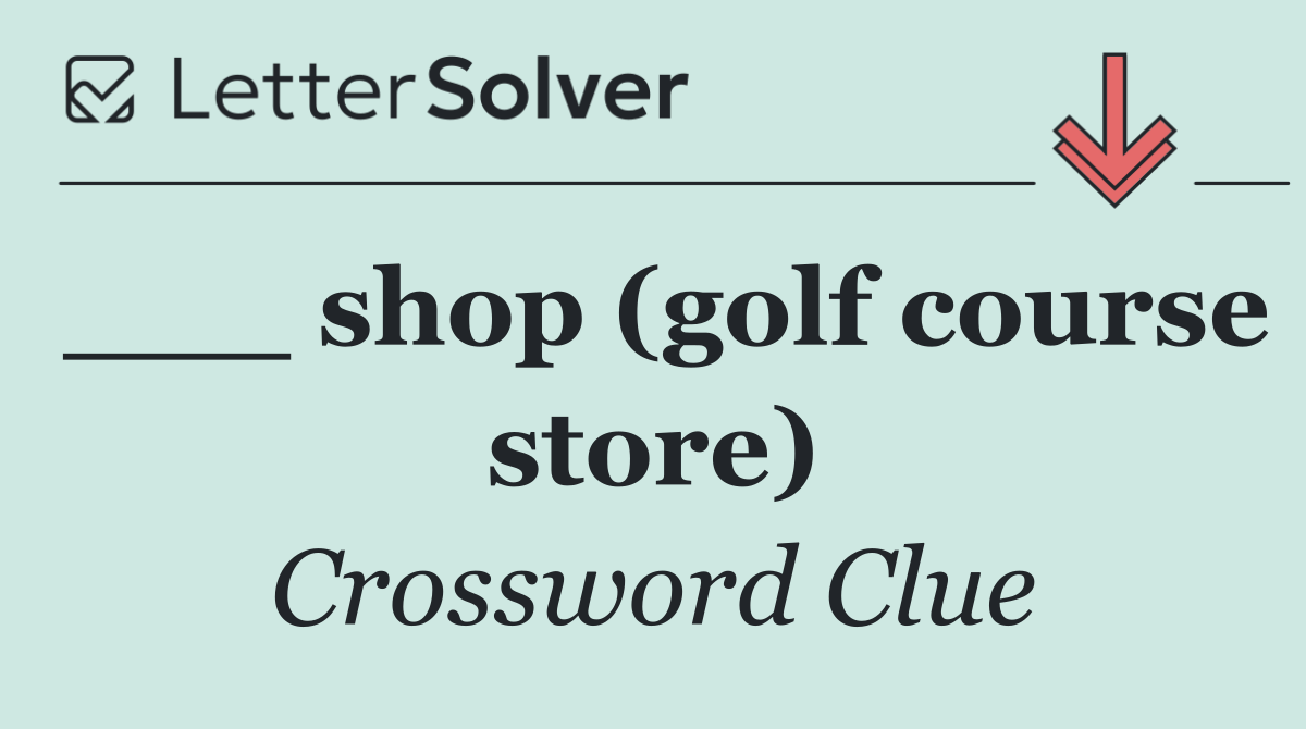 ___ shop (golf course store)