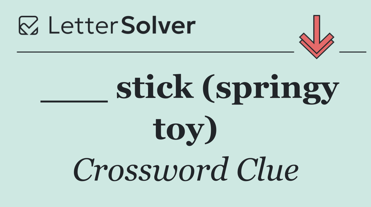 ___ stick (springy toy)