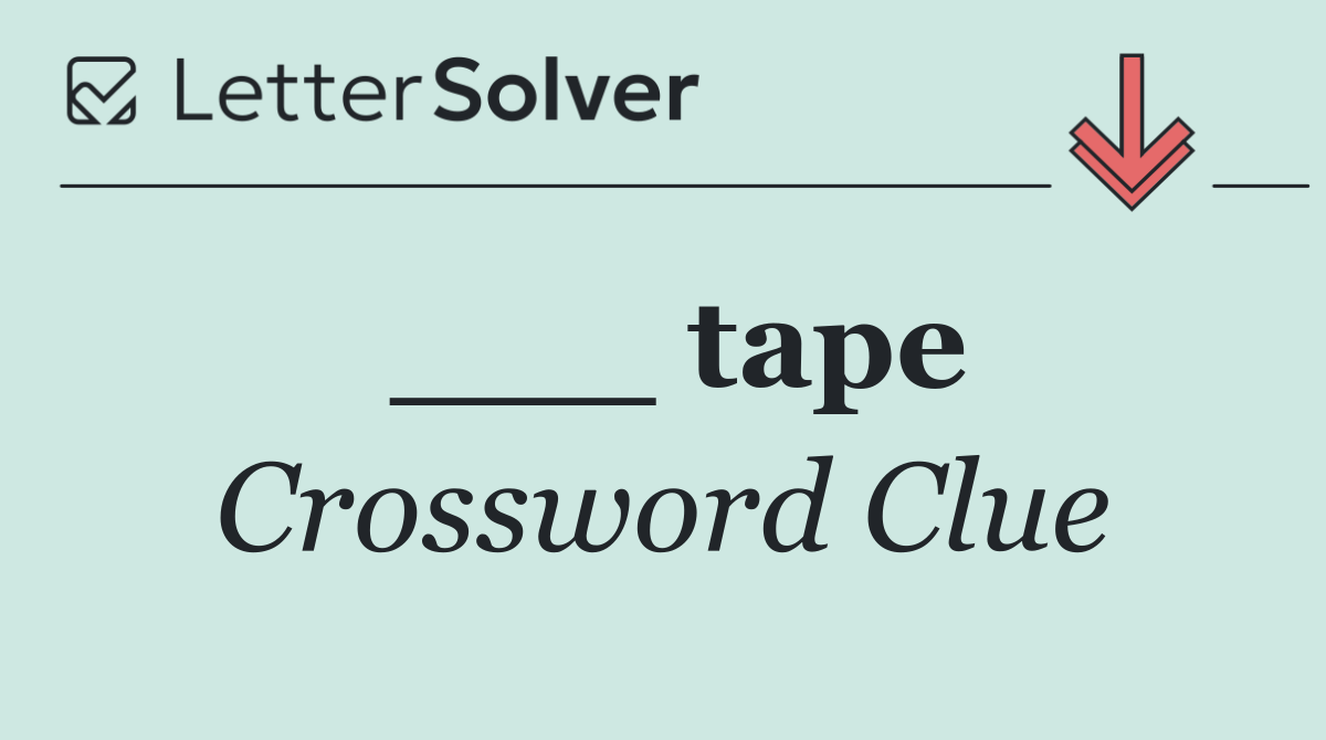 ___ tape
