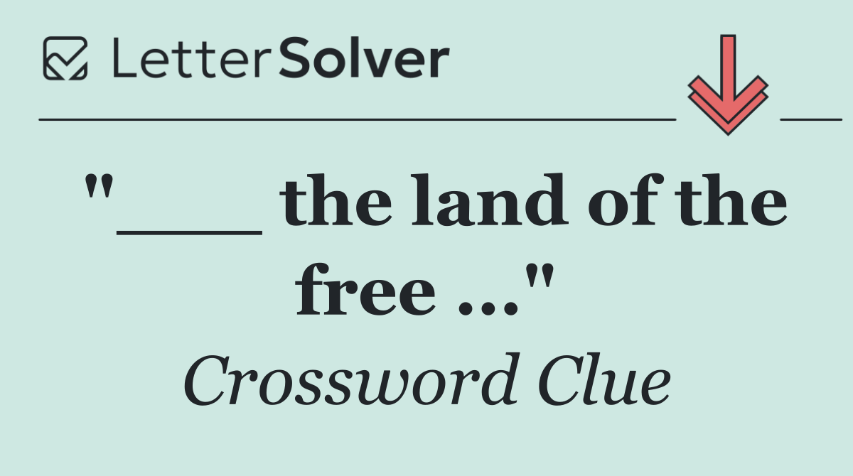 "___ the land of the free ..."