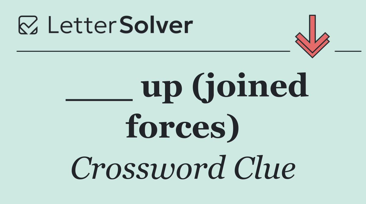 ___ up (joined forces)