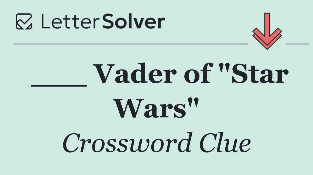 ___ Vader of "Star Wars"