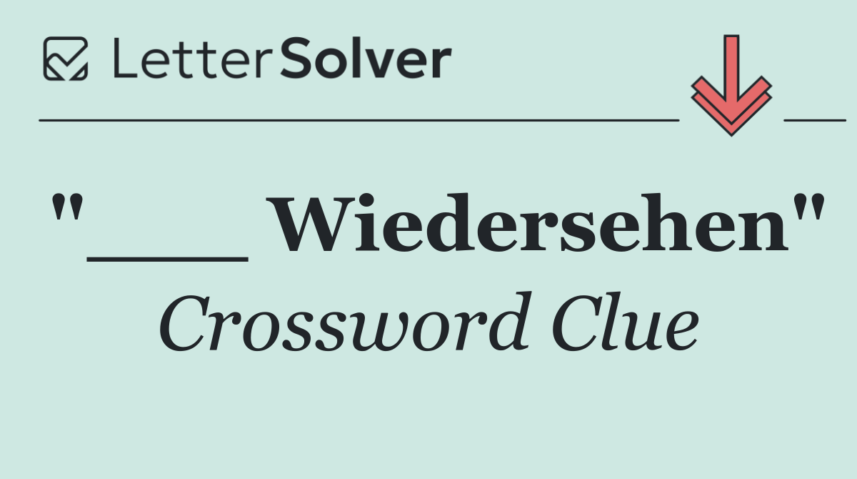 "___ Wiedersehen"