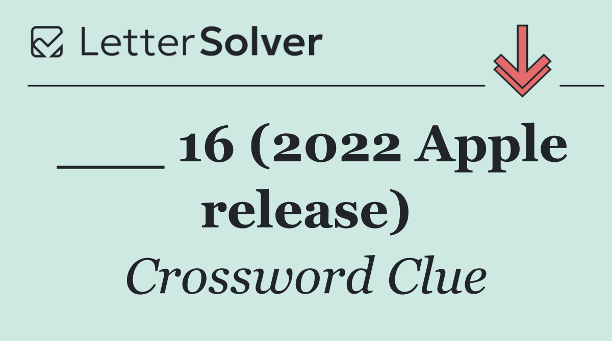 ___ 16 (2022 Apple release)