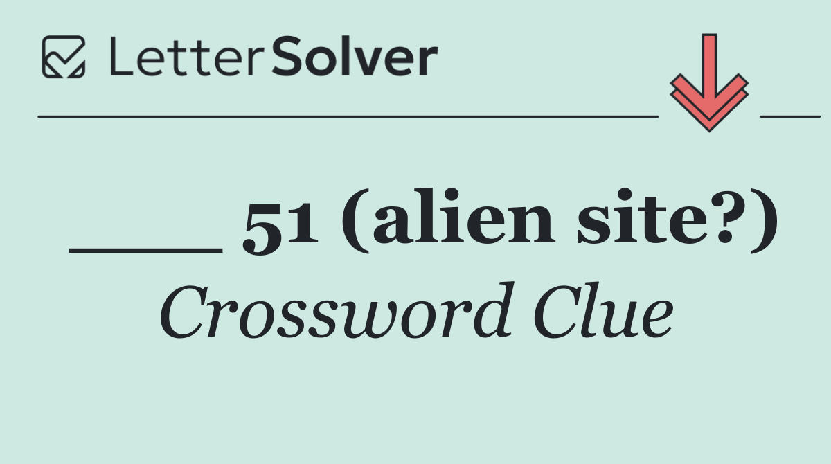 ___ 51 (alien site?)