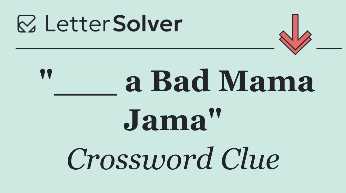 "___ a Bad Mama Jama"