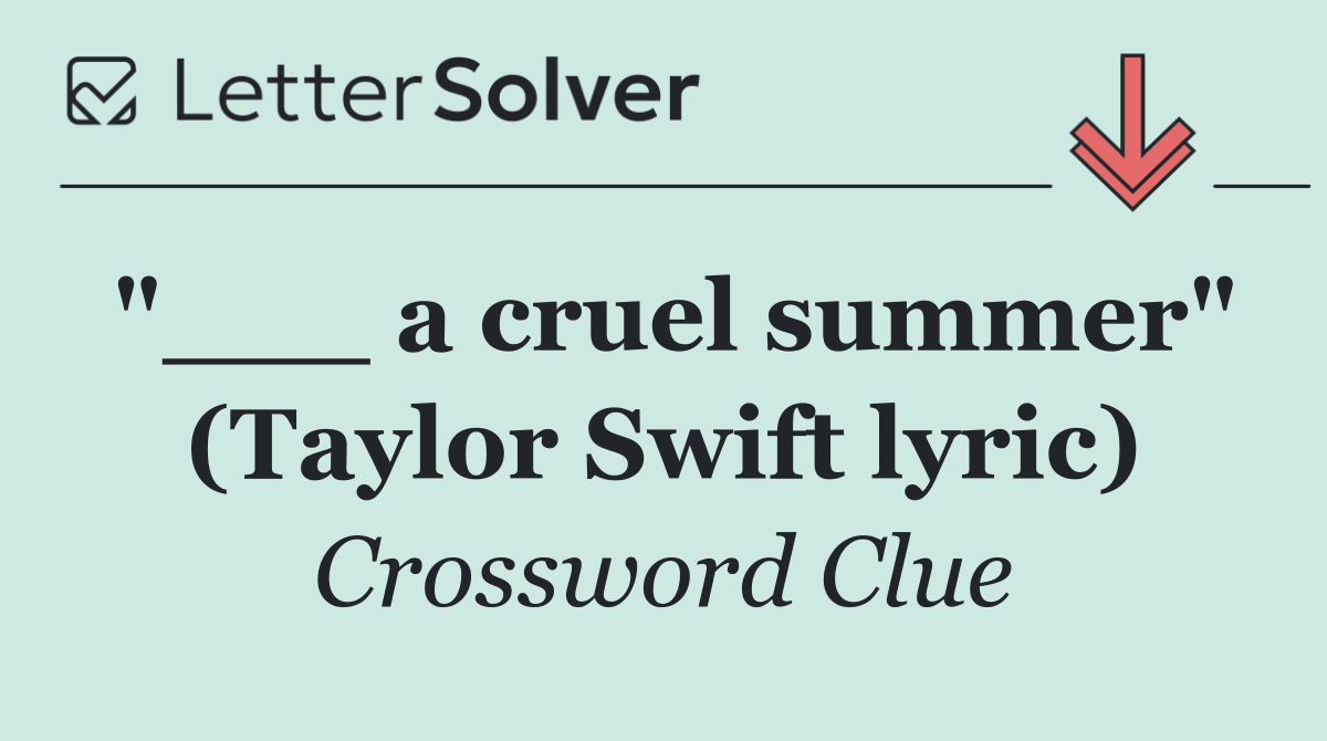 "___ a cruel summer" (Taylor Swift lyric)