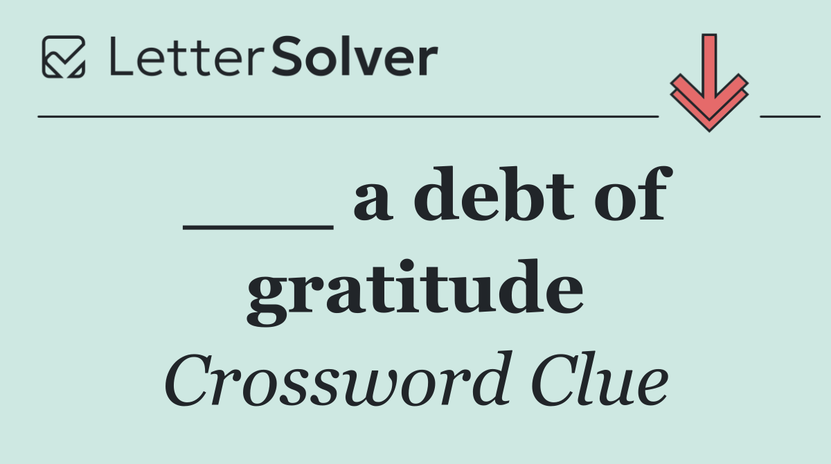 ___ a debt of gratitude