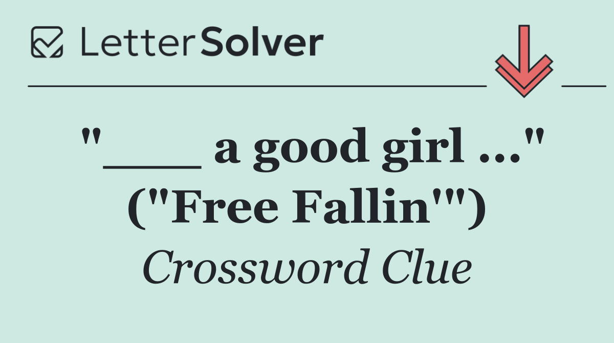 "___ a good girl ..." ("Free Fallin'")