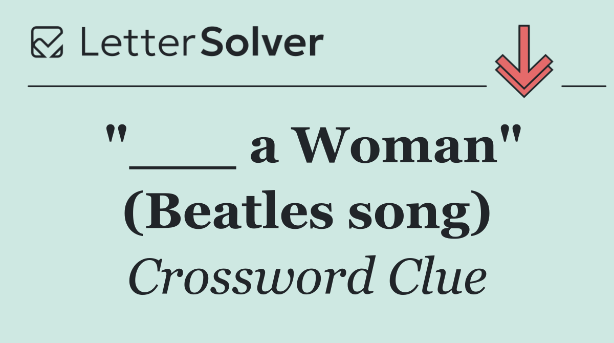 "___ a Woman" (Beatles song)
