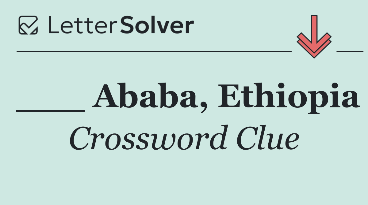 ___ Ababa, Ethiopia