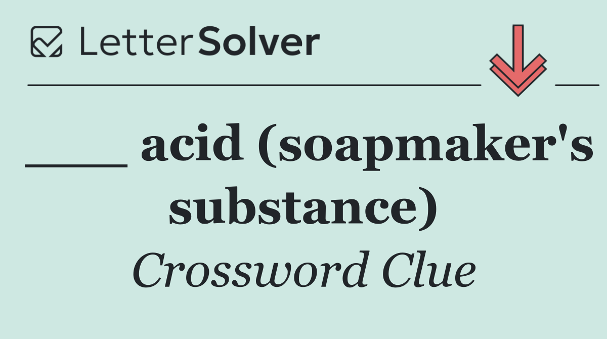 ___ acid (soapmaker's substance)
