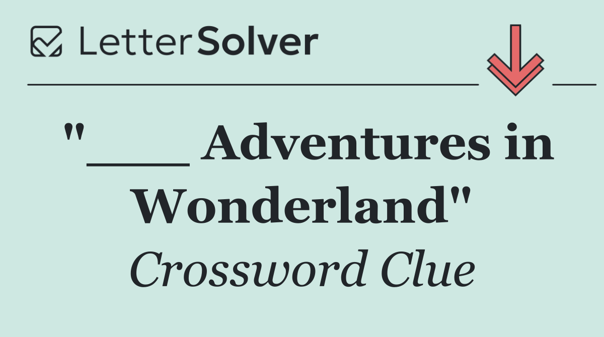 "___ Adventures in Wonderland"
