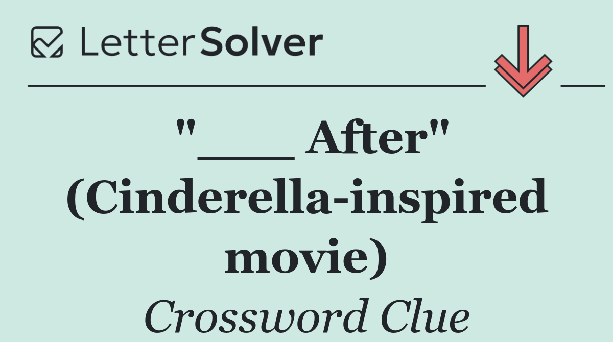 "___ After" (Cinderella inspired movie)