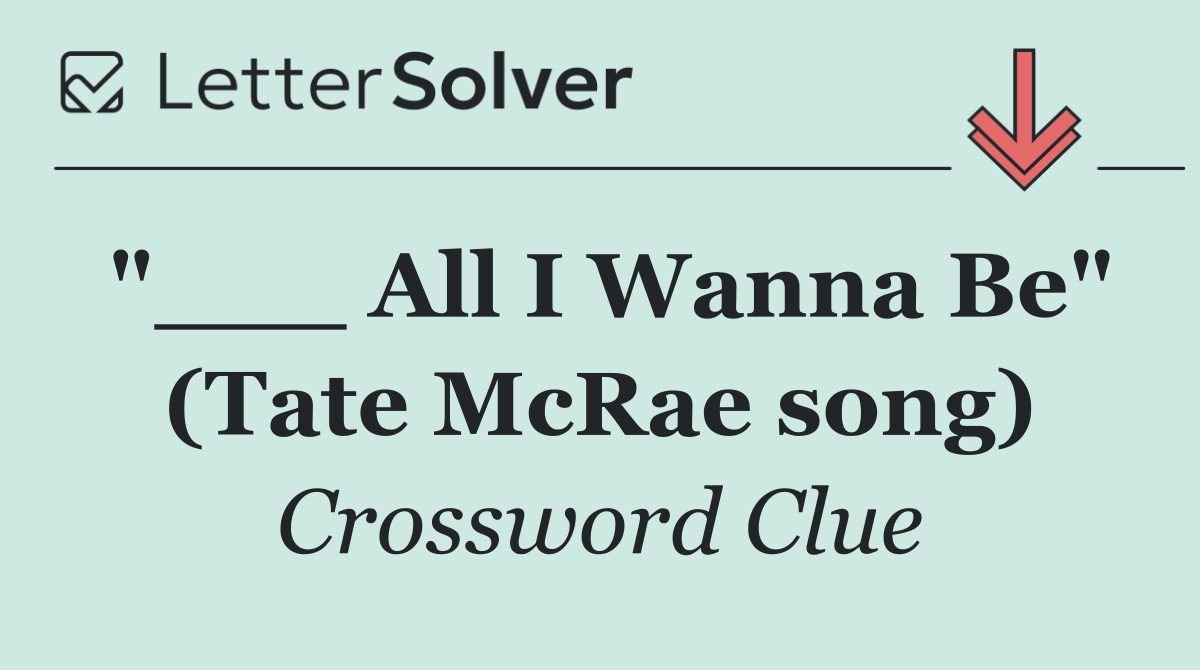 "___ All I Wanna Be" (Tate McRae song)