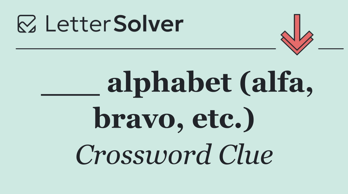 ___ alphabet (alfa, bravo, etc.)