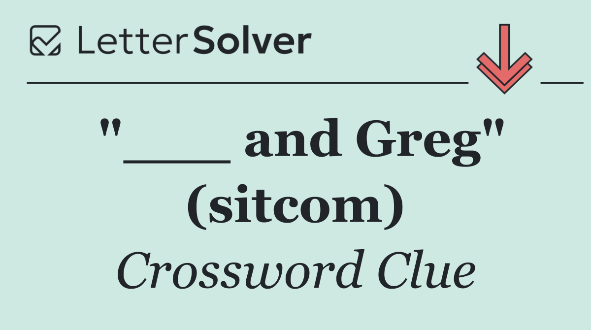 "___ and Greg" (sitcom)