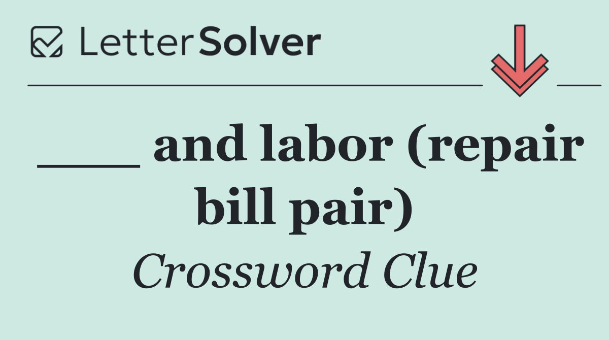 ___ and labor (repair bill pair)