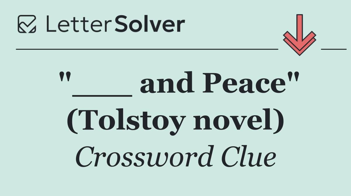 "___ and Peace" (Tolstoy novel)