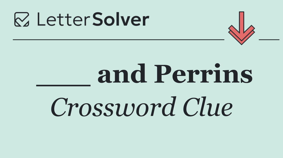 ___ and Perrins