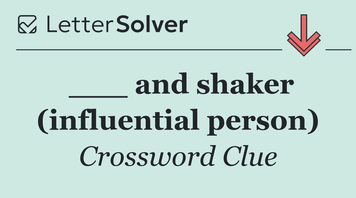 ___ and shaker (influential person)