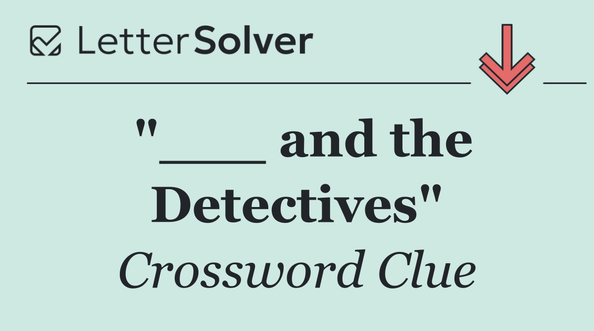 "___ and the Detectives"