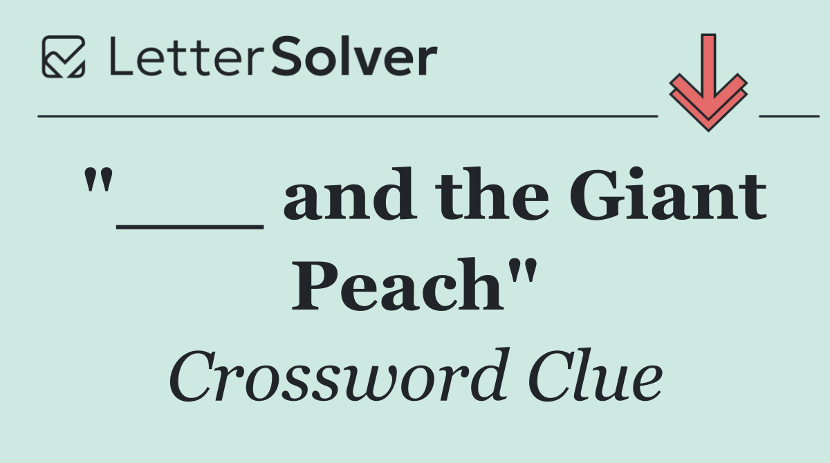 "___ and the Giant Peach"