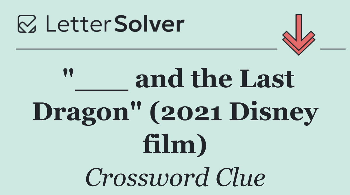 "___ and the Last Dragon" (2021 Disney film)