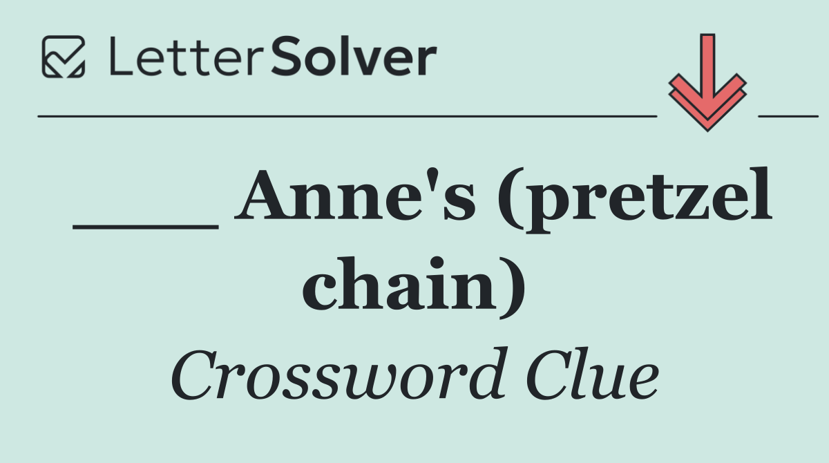 ___ Anne's (pretzel chain)