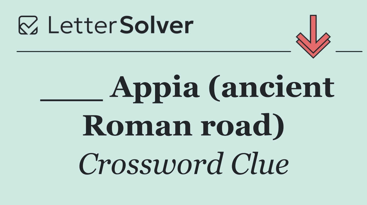 ___ Appia (ancient Roman road)