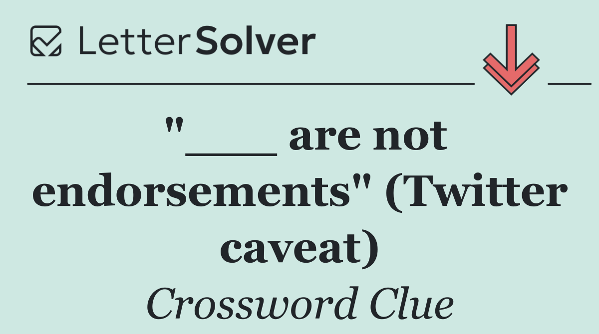 "___ are not endorsements" (Twitter caveat)