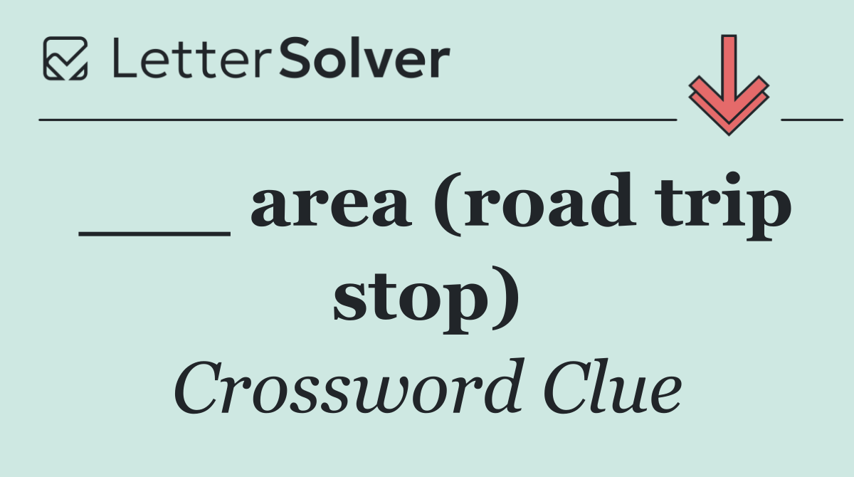 ___ area (road trip stop)