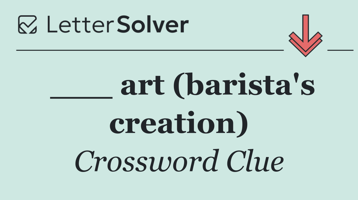 ___ art (barista's creation)