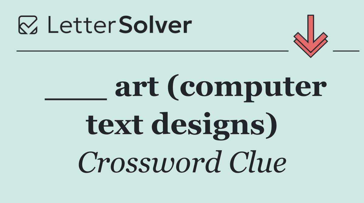 ___ art (computer text designs)