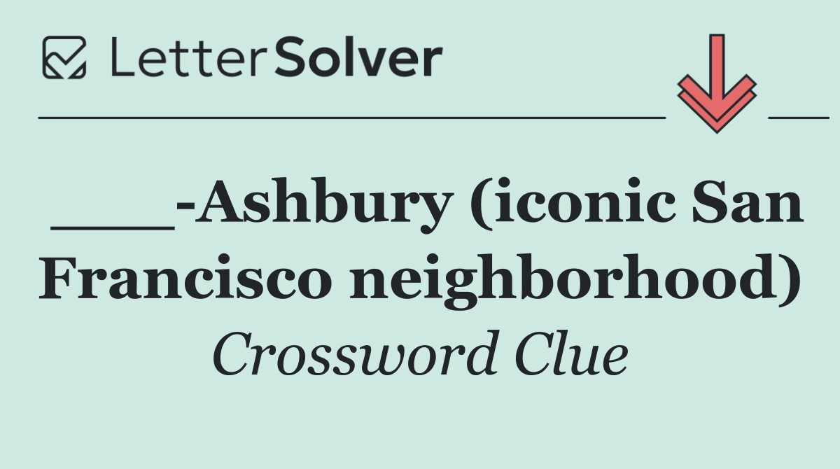 ___ Ashbury (iconic San Francisco neighborhood)
