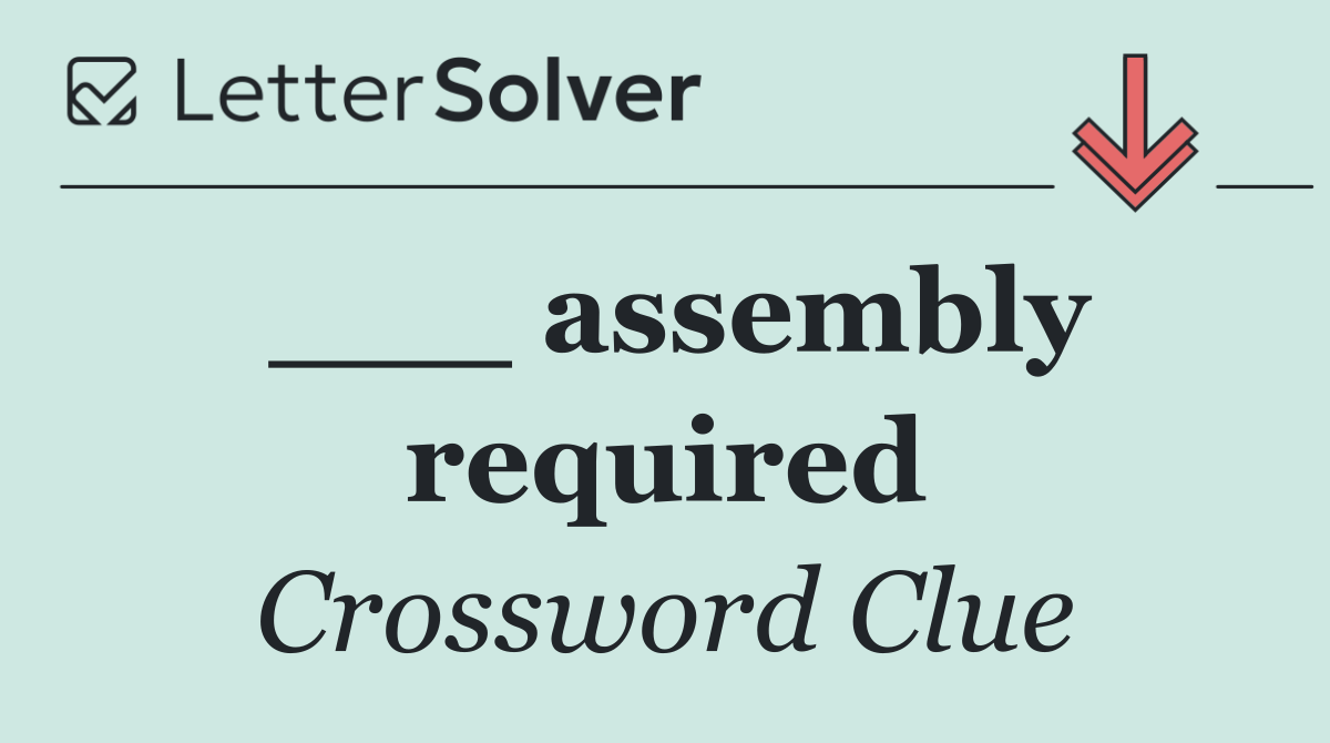 ___ assembly required