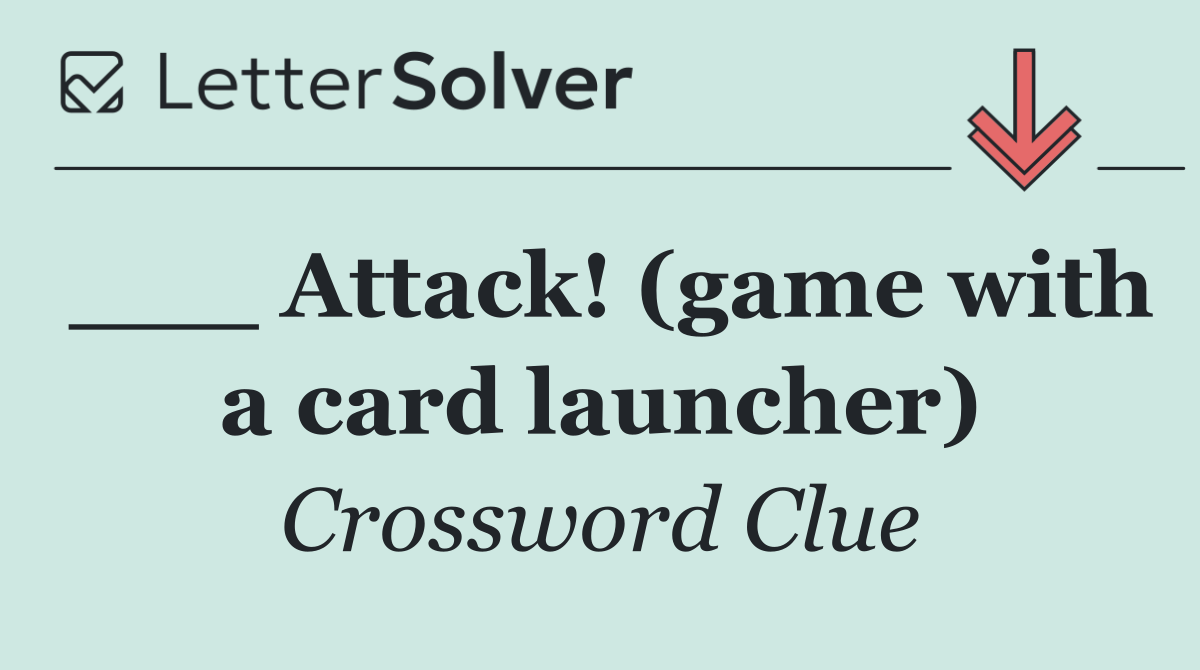 ___ Attack! (game with a card launcher)