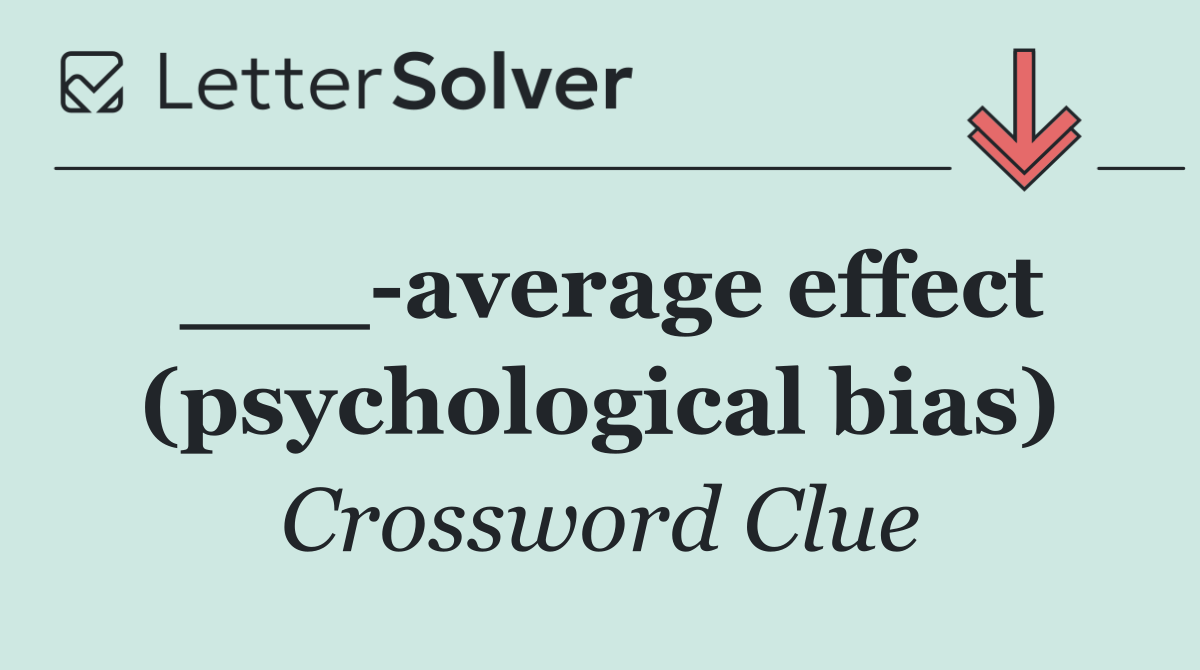 ___ average effect (psychological bias)