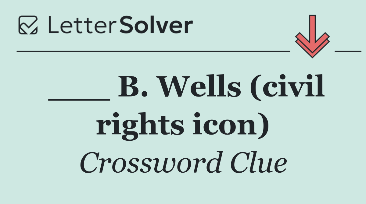 ___ B. Wells (civil rights icon)